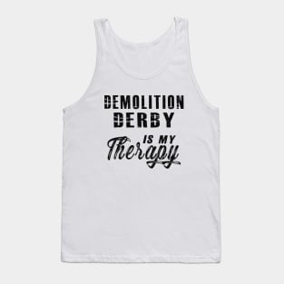 Demolition Derby is my therapy Tank Top